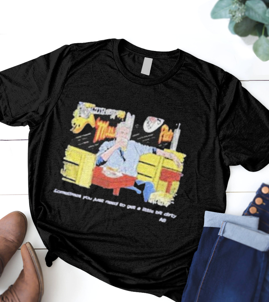 Fat Matt’s Rib Shack Sometimes You Just Need To Get A Little Bit Dirty AI T-Shirt