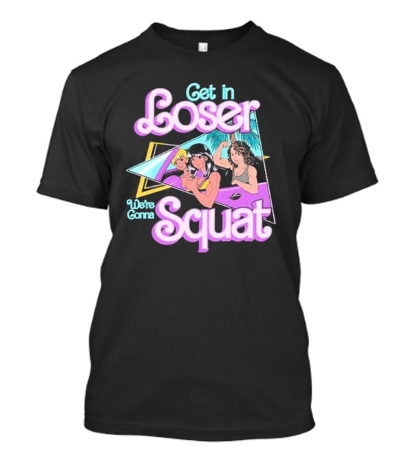 Get In Loser We’re Gonna Squat Retro Car Workout T-Shirt