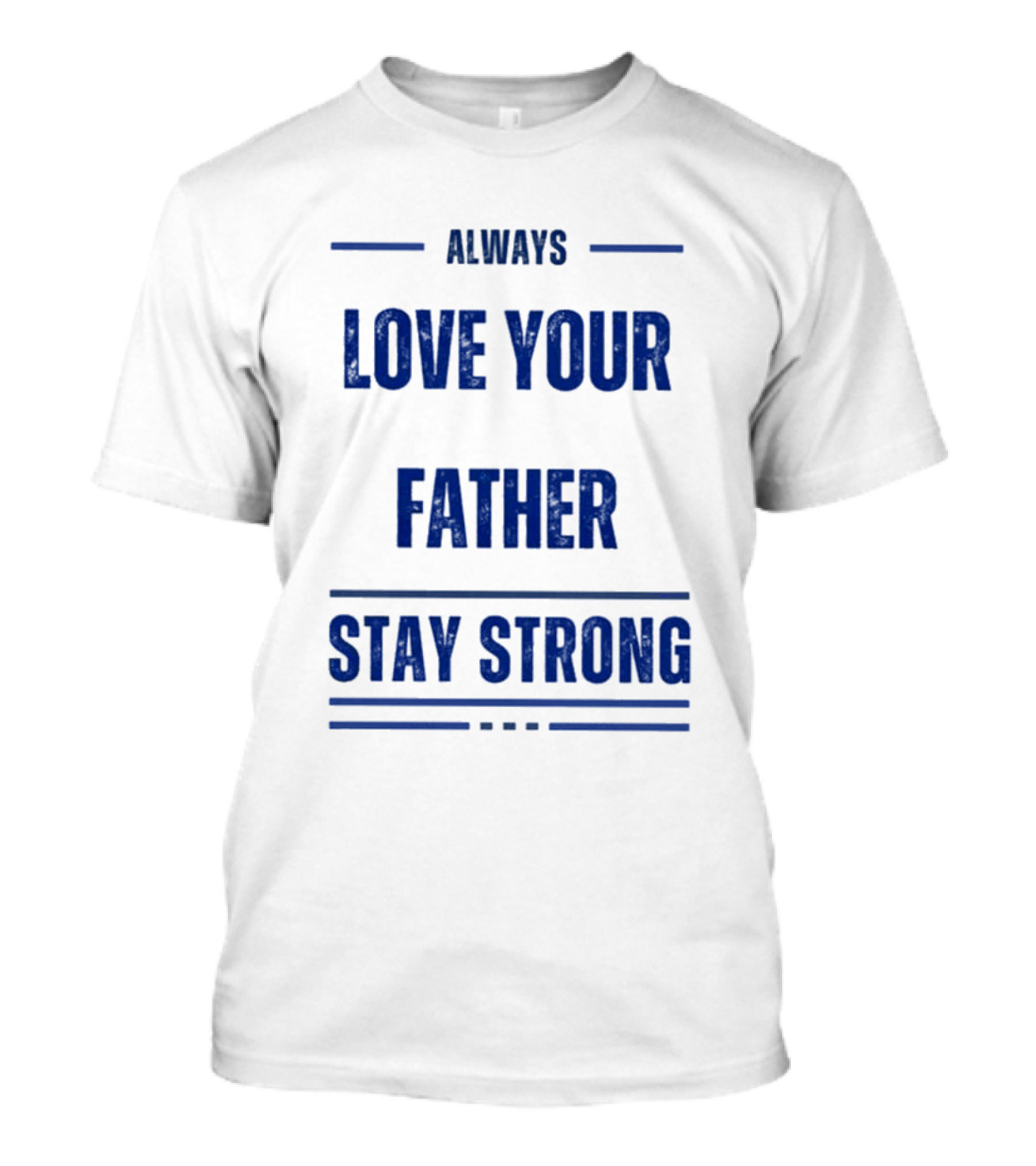 Always Love Your Father Stay Strong T-Shirt