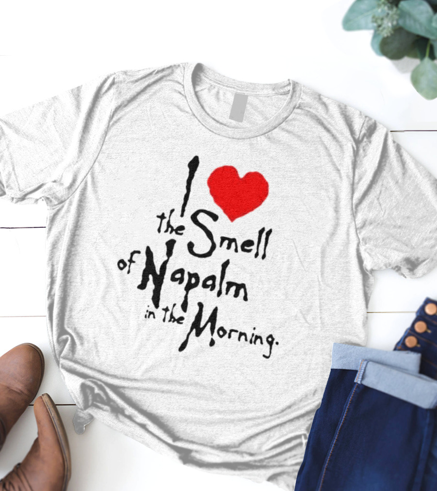 I Heart The Smell Of Napalm In The Morning T-Shirt