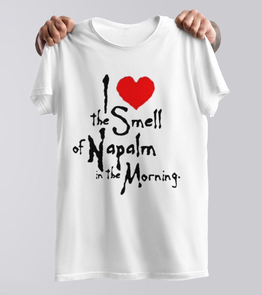 I Heart The Smell Of Napalm In The Morning T-Shirt