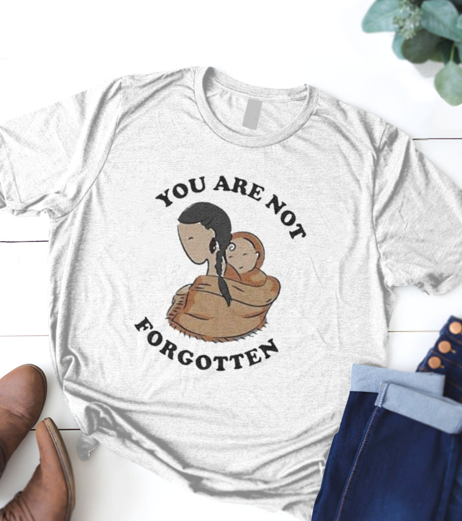 You Are Not Forgotten Native American Day Indian Pride Indigenous Native Day T-Shirt