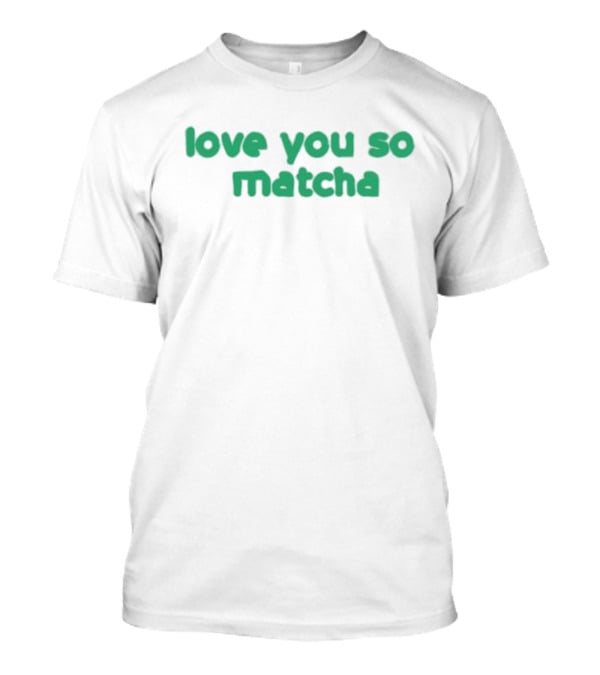 Olivia Rodrigo Love You So Matcha Tea Pun Text T-Shirt