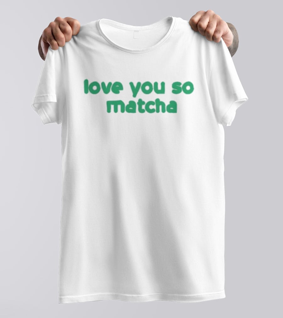 Olivia Rodrigo Love You So Matcha Tea Pun Text T-Shirt