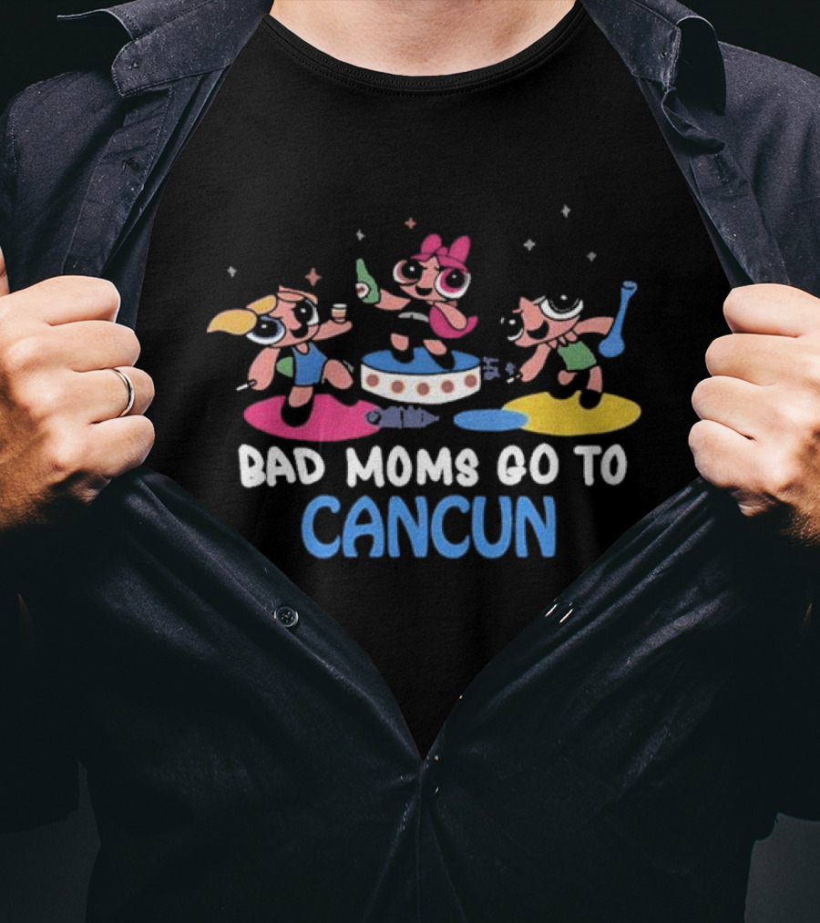 Bad Moms Go To Cancun Powerpuff Party Adventure T-Shirt