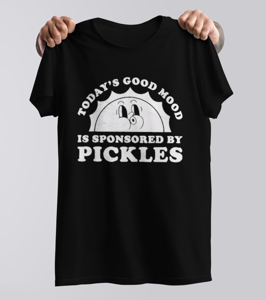 Today's Good Mood Is Sponsored By Pickles T-Shirt