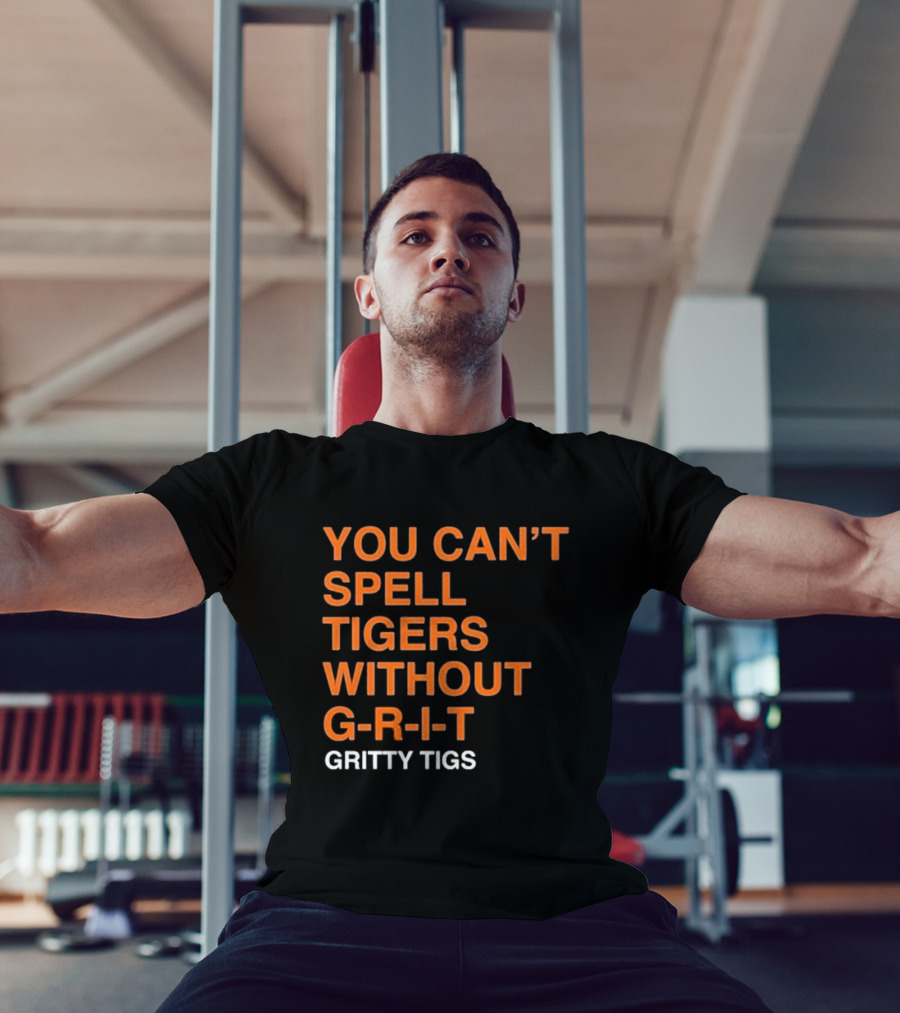 YOU CAN’T SPELL TIGERS WITHOUT G-R-I-T GRITTY TIGS T-Shirt