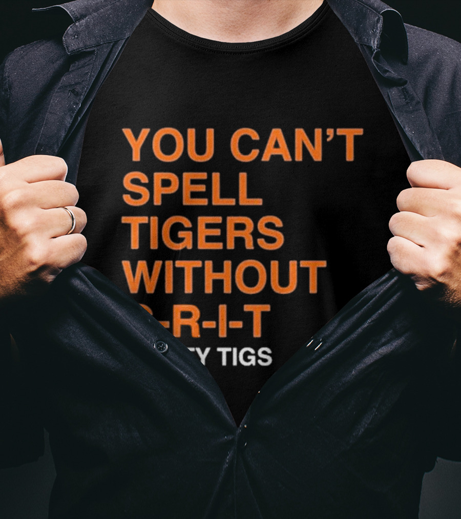 YOU CAN’T SPELL TIGERS WITHOUT G-R-I-T GRITTY TIGS T-Shirt