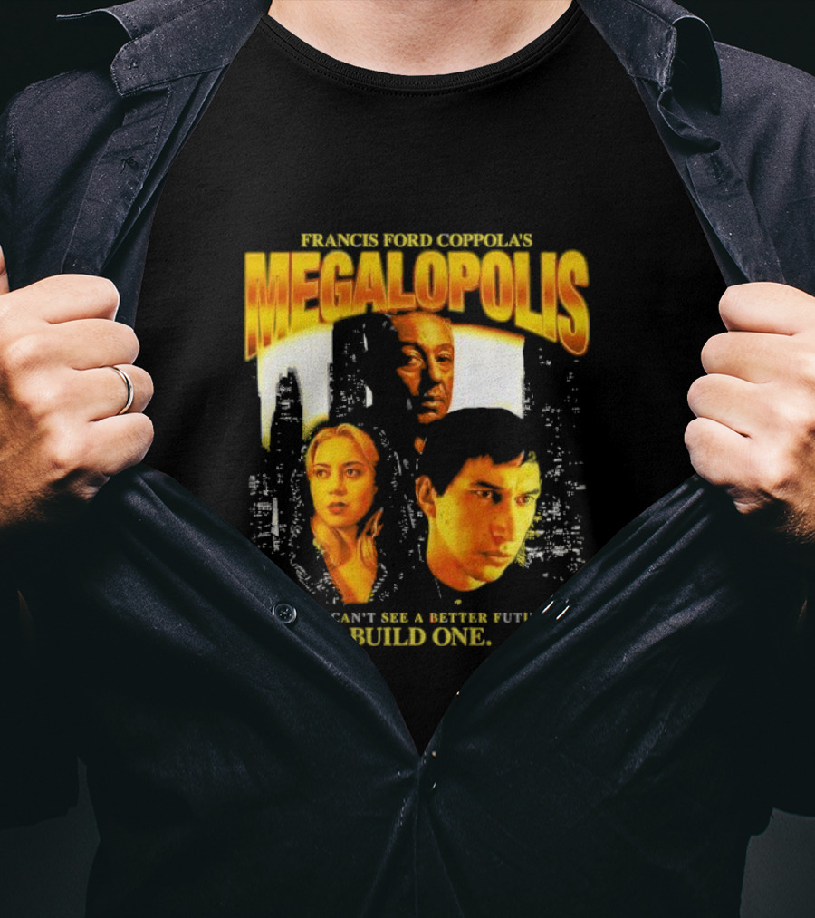 Francis Ford Coppola’s Megalopolis If You Can’t See A Better Future Build One Urban Skyline Cinematic Faces T-Shirt