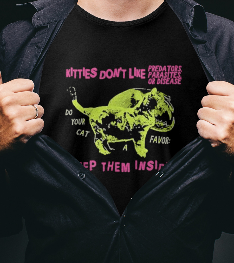 Kitties Don’t Like Predators Parasites Or Disease Do Your Cat A Favor Keep Them Inside T-Shirt