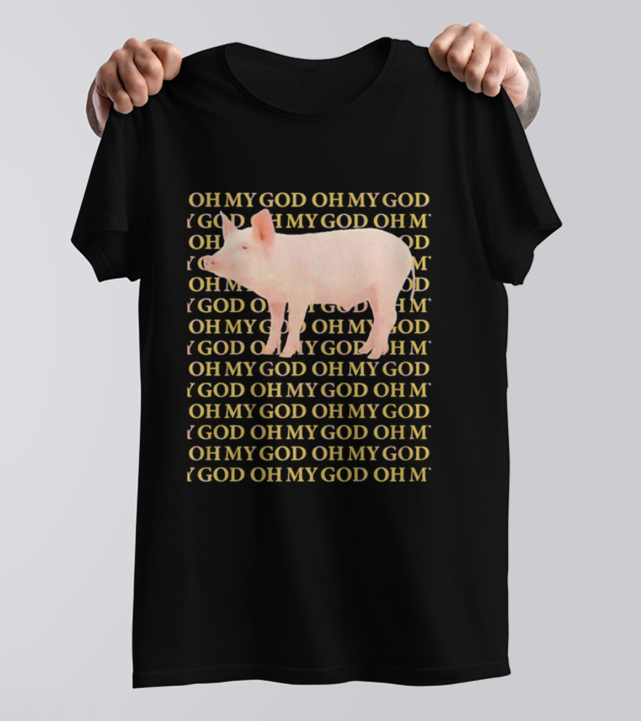 OH MY GOD PIG OH MY GOD T-Shirt