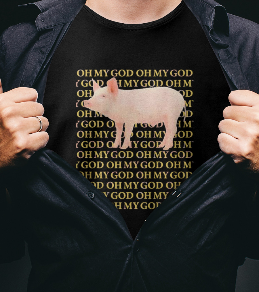 OH MY GOD PIG OH MY GOD T-Shirt