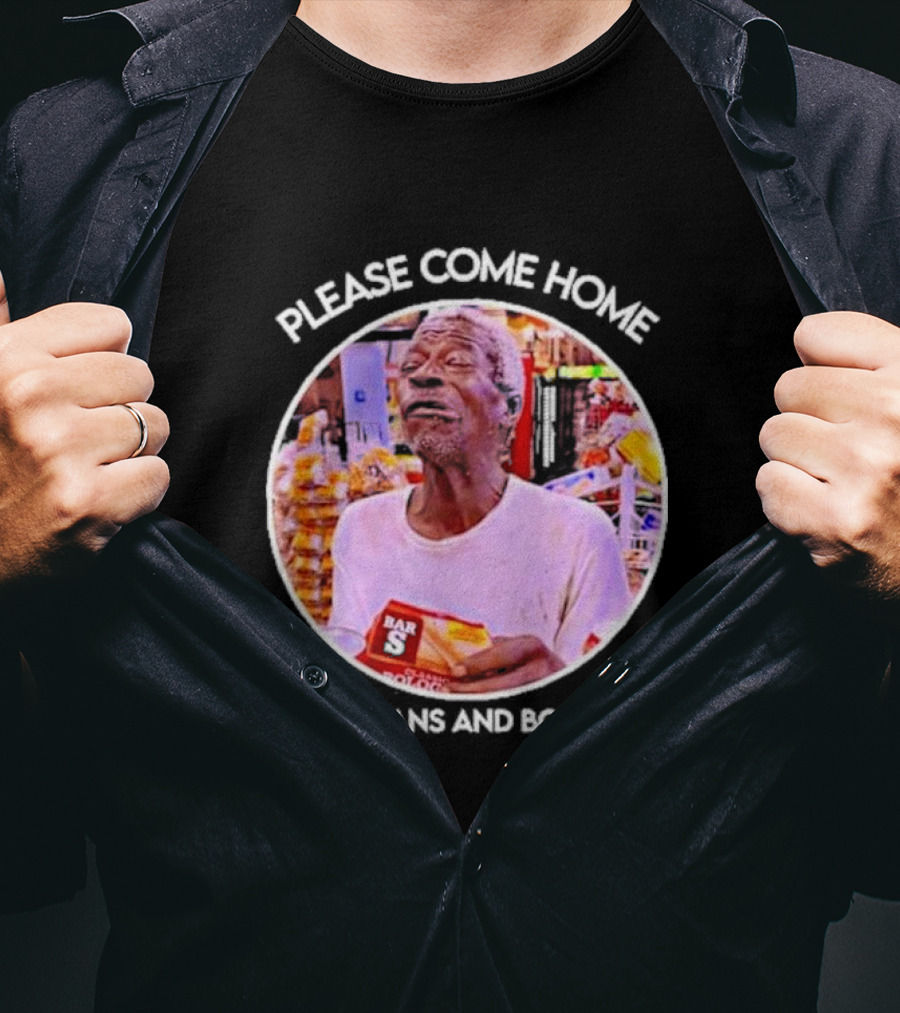 Please Come Home I Got Beans And Bologna Bar S T-Shirt