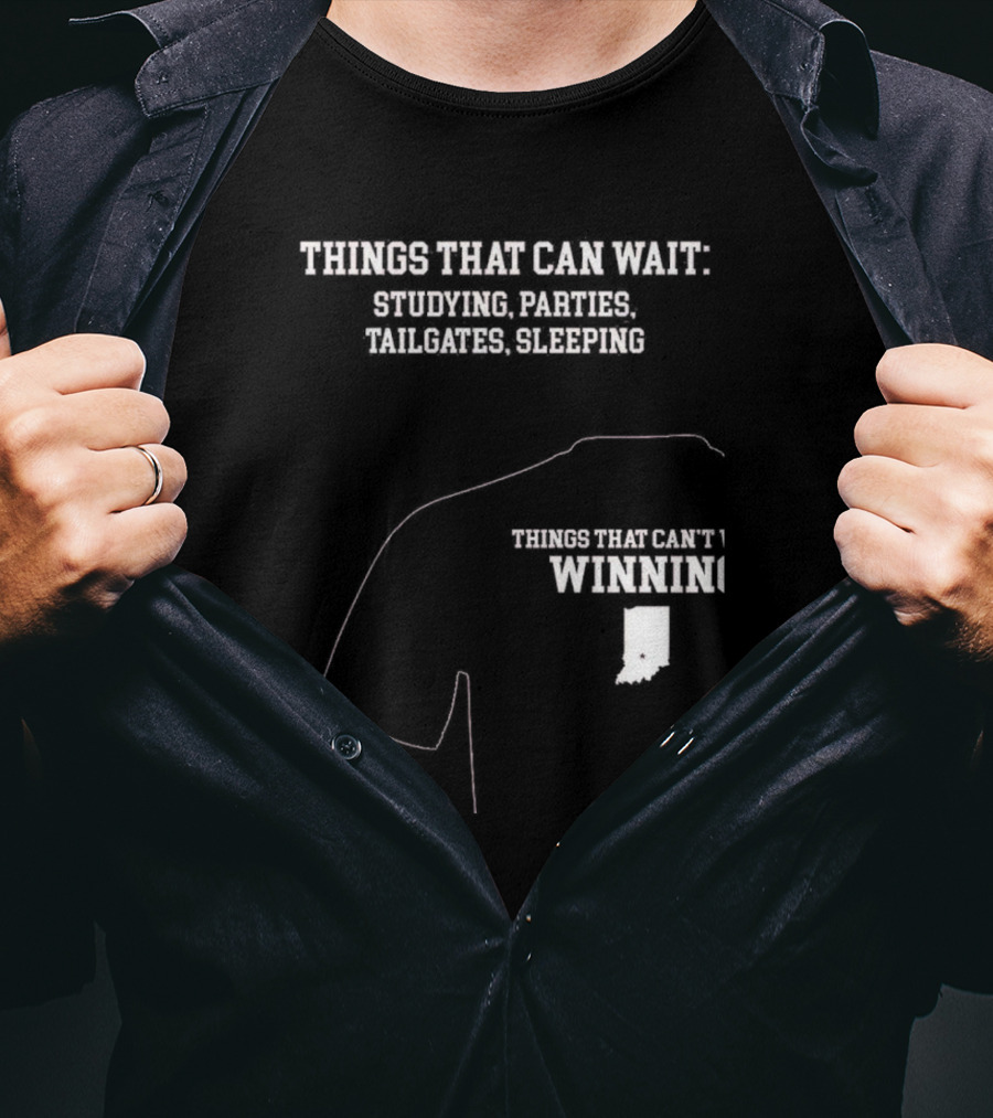 Things That Can Wait Studying Parties Tailgates Sleeping Things That Can't Winning Indiana T-Shirt