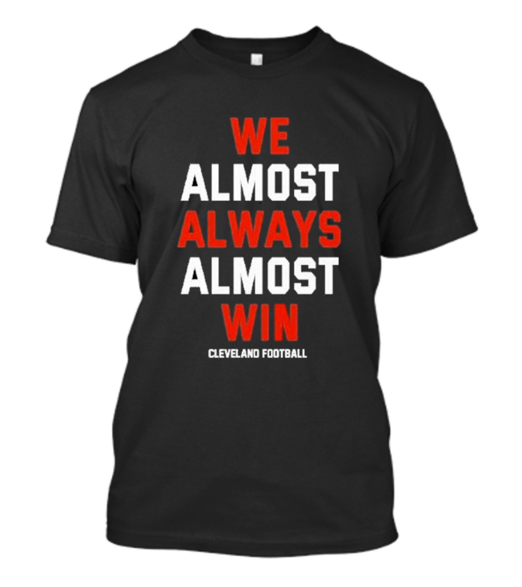 We Almost Always Almost Win Cleveland Football Fan T-Shirt