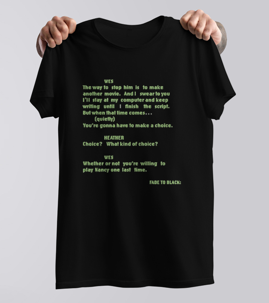 Wes Movie Script Scene With Heather Choice Nancy Return Dialogue Fade To Black T-Shirt