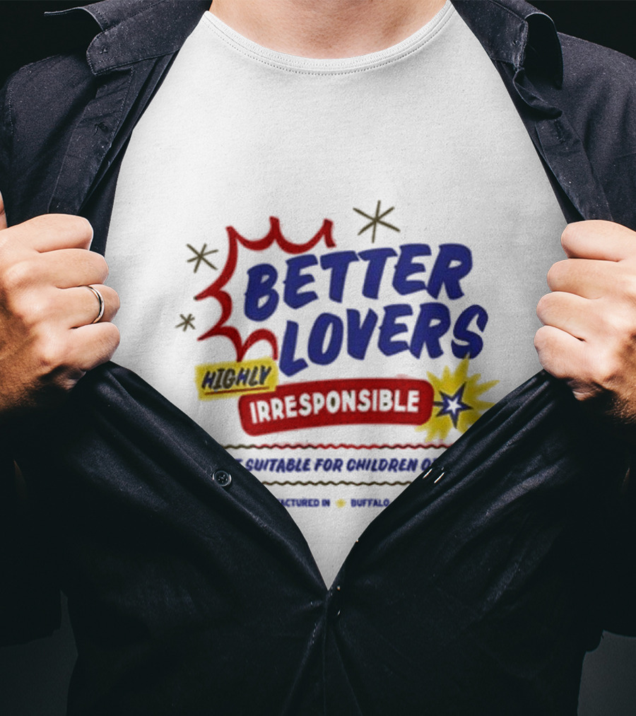 Better Lovers Highly Irresponsible Not Suitable For Children Or Pets Buffalo New York T-Shirt