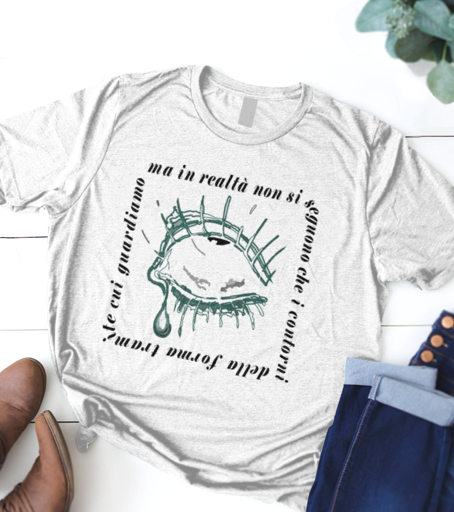 Ma In Realtà Non Si Seguono Che I Contorni Della Forma Tramite Cui Guardiamo Eye T-Shirt