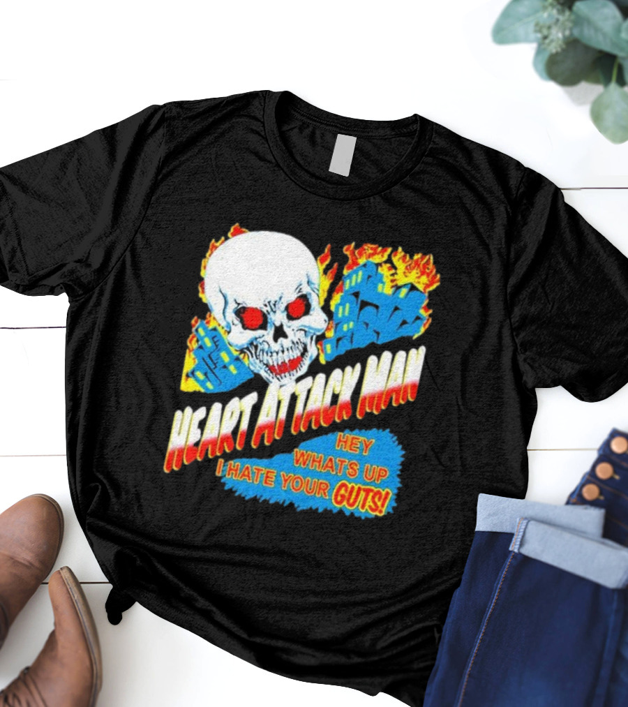 Heart Attack Man Hey Whats Up I Hate Your Guts Flaming Skull And Fiery Comic Book Style Buildings T-Shirt