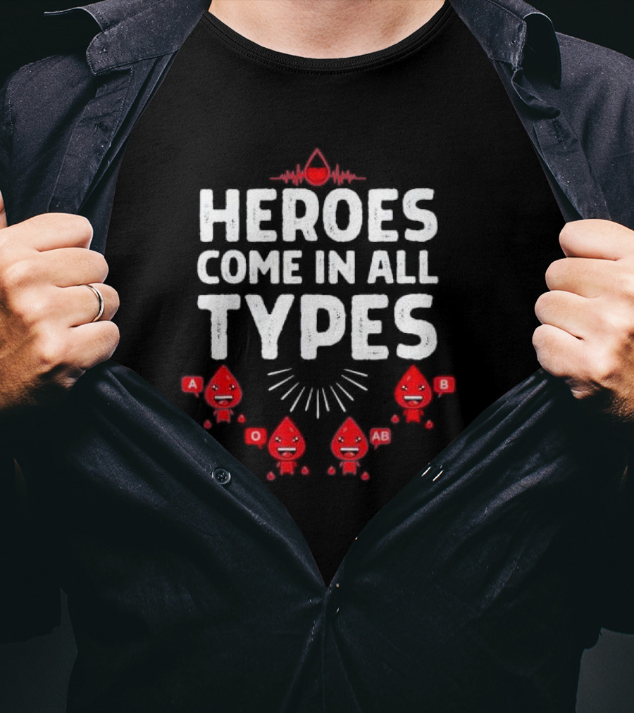 Heroes Come In All Types Blood Donation A O AB B Funny Blood Donor T-Shirt