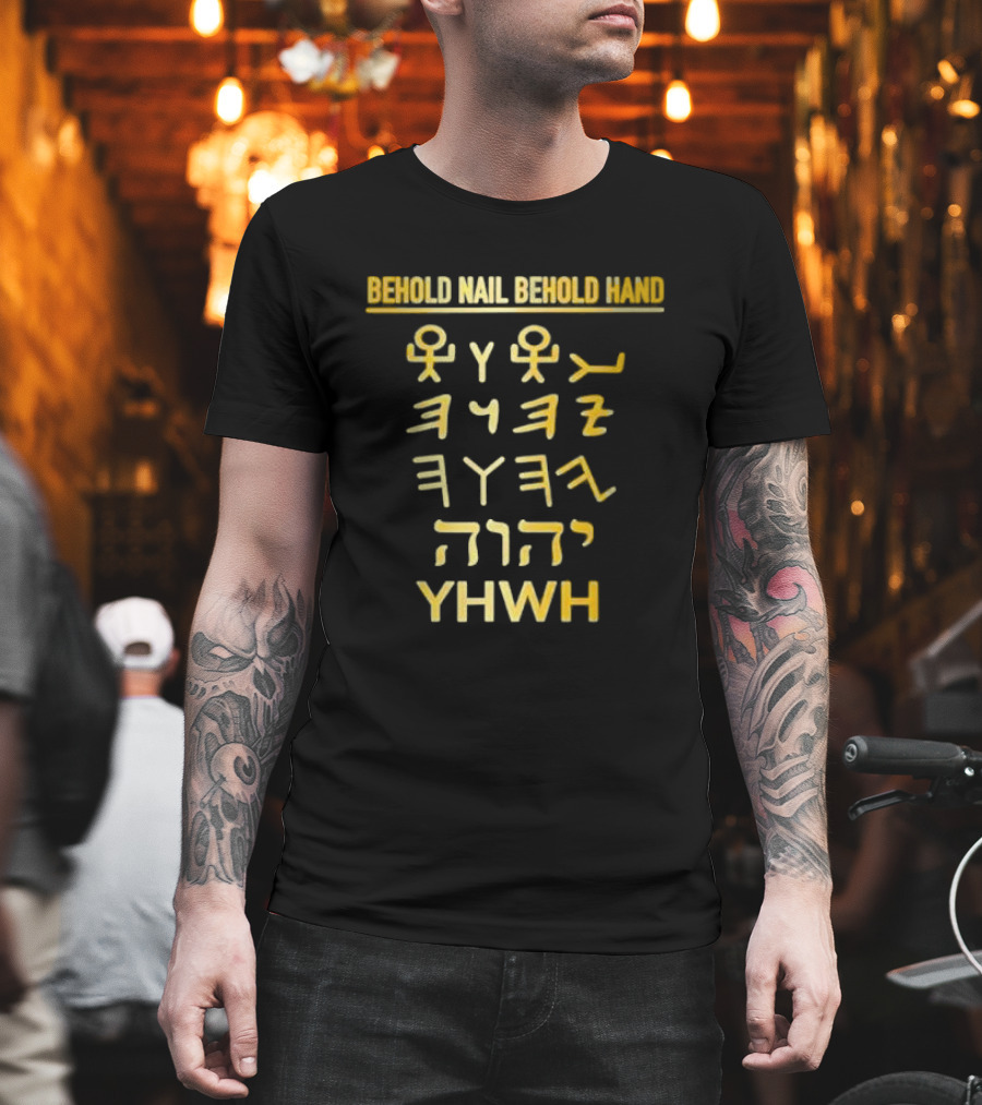Behold Nail Behold Hand YHWH Tetragrammaton Paleo Hebrew T-Shirt