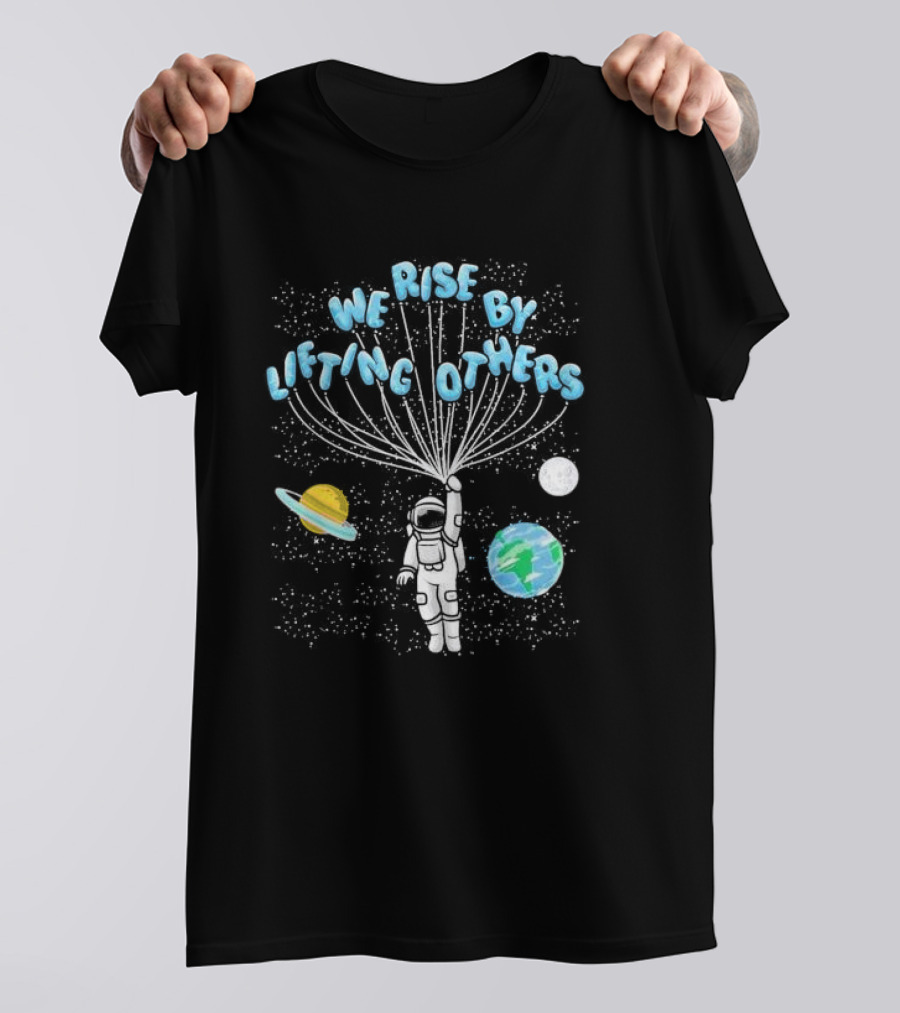 We Rise By Lifting Others Astronaut Space Planets Motivation T-Shirt