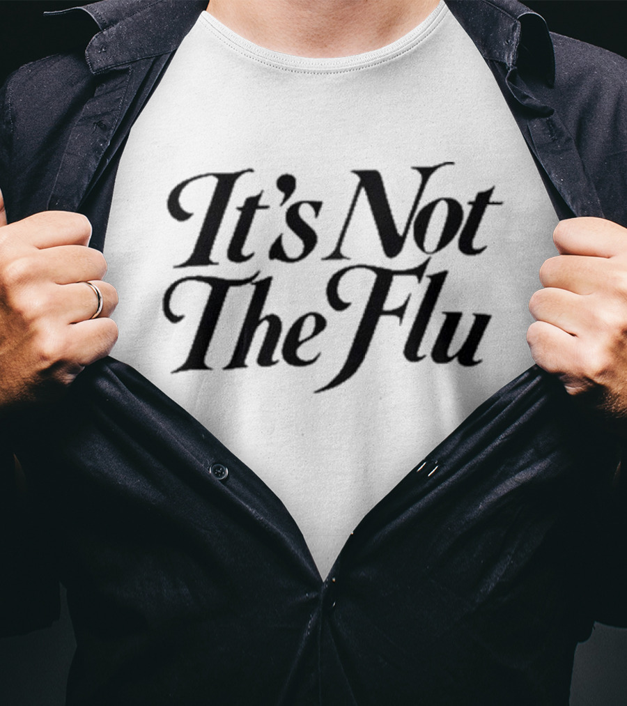 It's Not The Flu Bold Text Simple T-Shirt