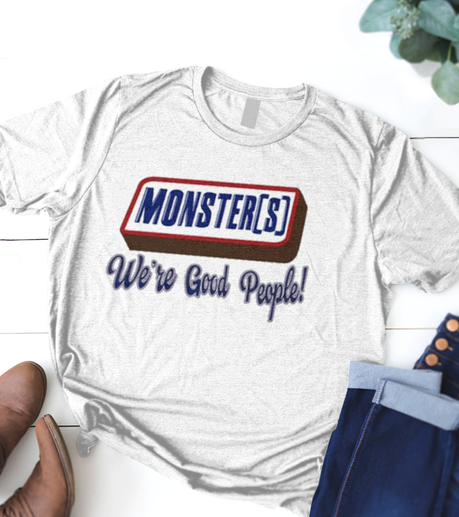 MONSTER[S] We're Good People T-Shirt