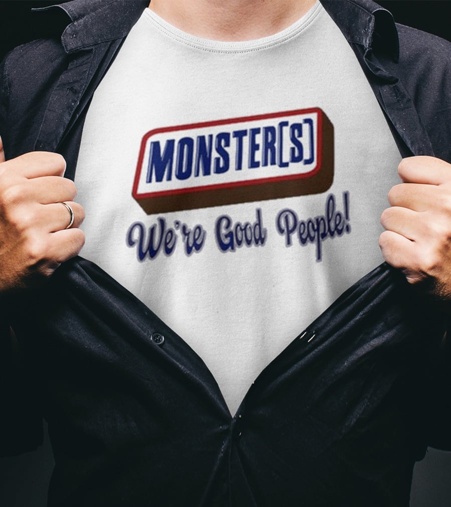 MONSTER[S] We're Good People T-Shirt