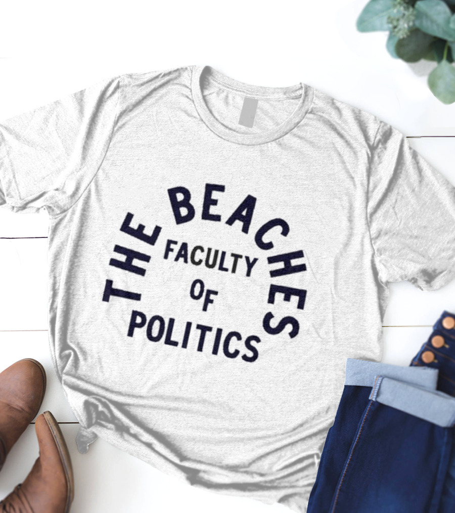 The Beachers Faculty Of Politics T-Shirt