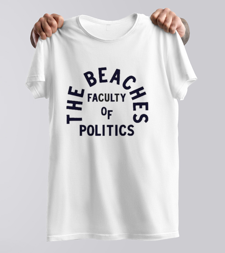 The Beachers Faculty Of Politics T-Shirt