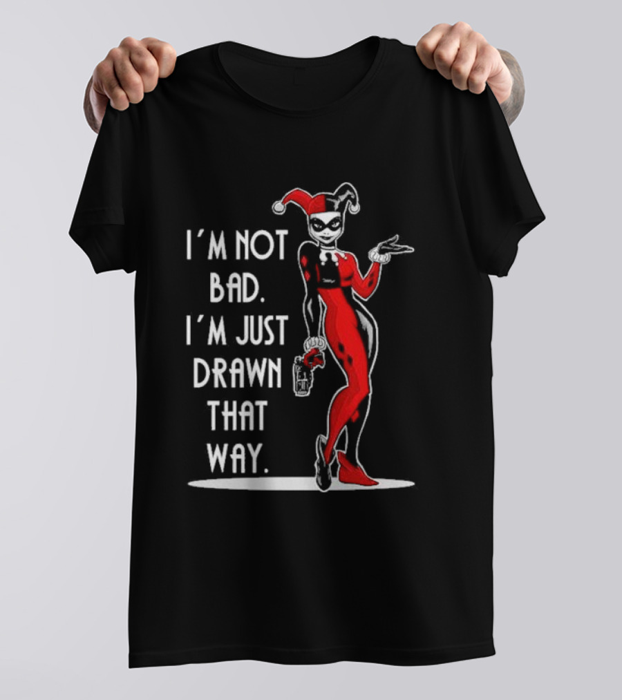 I’m Not Bad I’m Just Drawn That Way Harley Quinn Humor T-Shirt