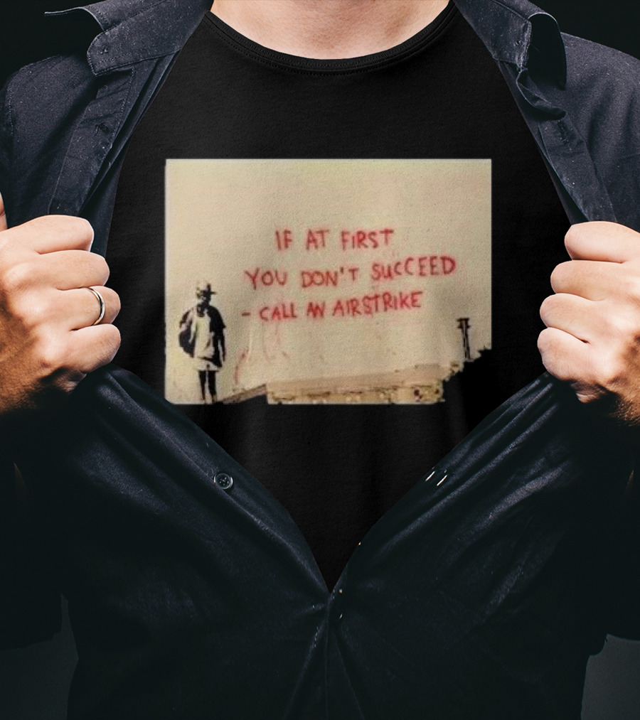 If At First You Don't Succeed Call An Airstrike Graffiti Style Street T-Shirt
