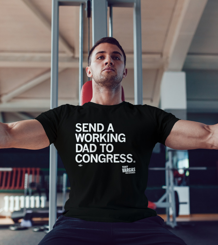 Send A Working Dad To Congress Tony Vargas For Congress T-Shirt