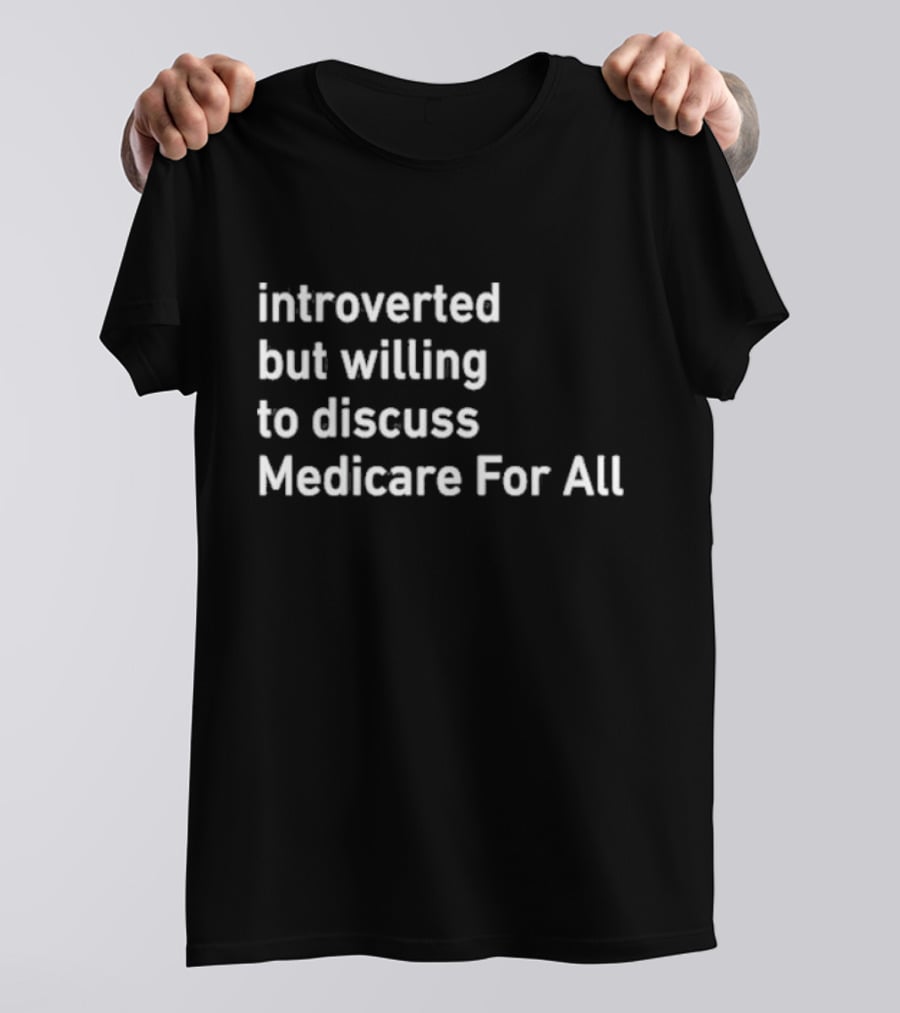 Introverted But Willing To Discuss Medicare For All Winter Edition T-Shirt
