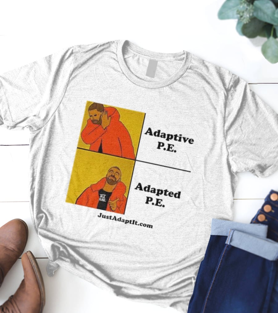 Adaptive P.E. Adapted P.E. JustAdaptIt Com Drake Meme T-Shirt