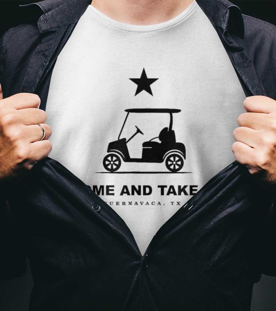 COME AND TAKE IT CUERNAVACA TX STAR GOLF CART T-Shirt