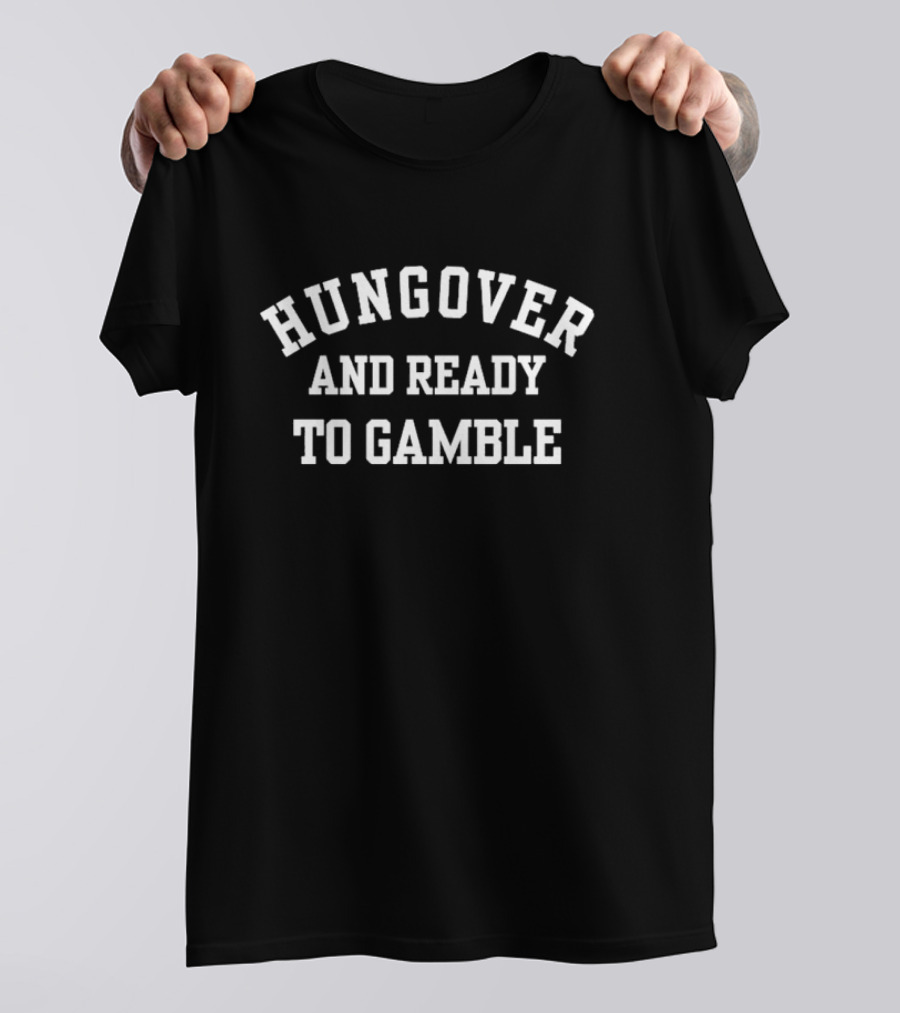 Hungover And Ready To Gamble T-Shirt