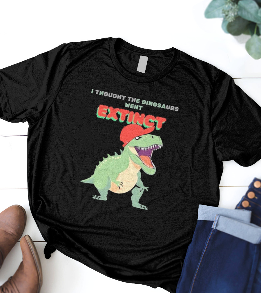 I Thought The Dinosaurs Went Extinct Funny T-Rex With Red Cap T-Shirt