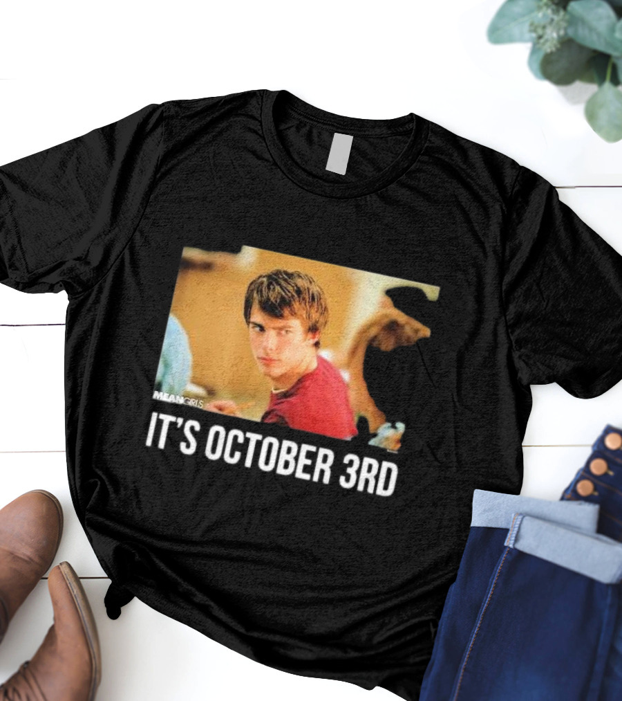 Mean Girls It's October 3rd Meme Aaron Samuels Cady Heron T-Shirt