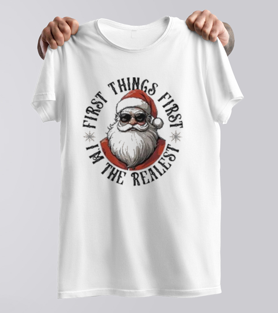 First Things First I'm The Realest Santa Sunglasses T-Shirt