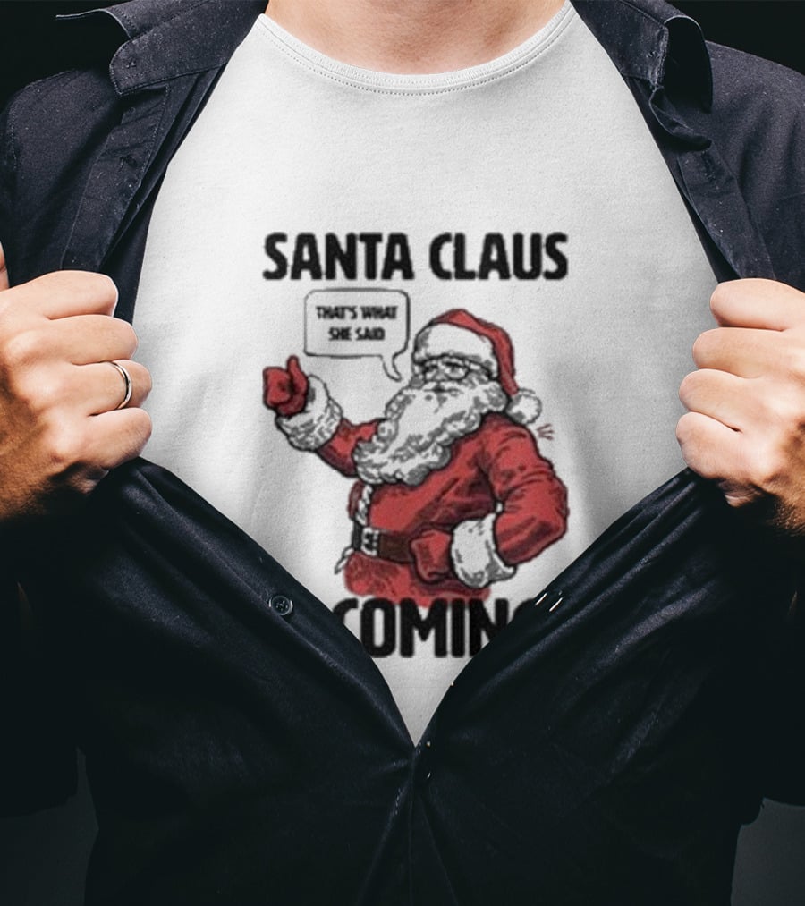 Santa Claus Is Coming That's What She Said Santa T-Shirt