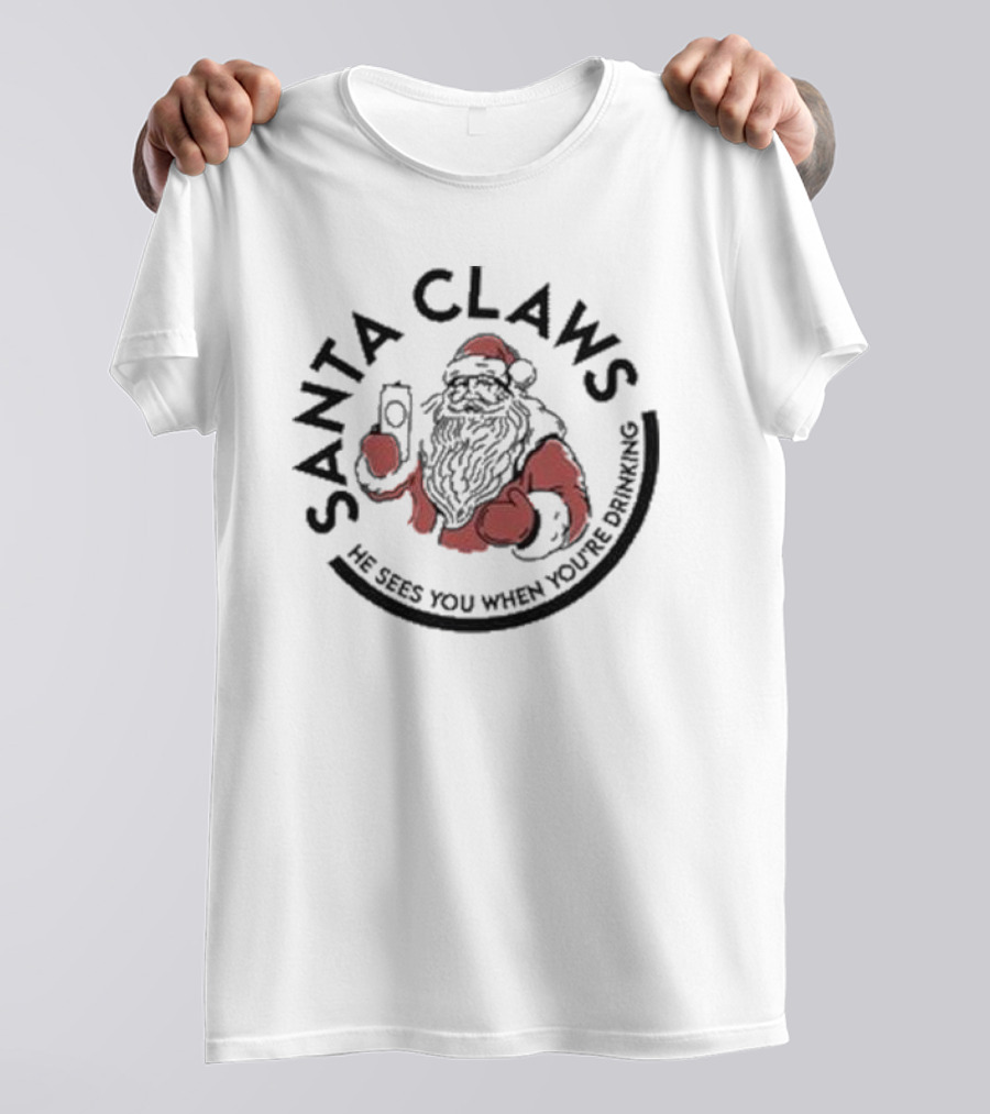 Santa Claws He Sees You When You’re Drinking Christmas Santa Holding Drink T-Shirt