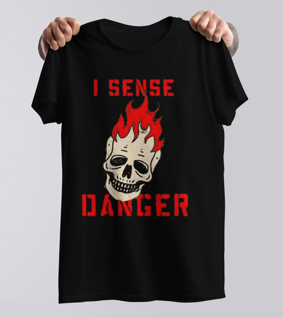 I Sense Danger Skull Fire Flame Warning T-Shirt