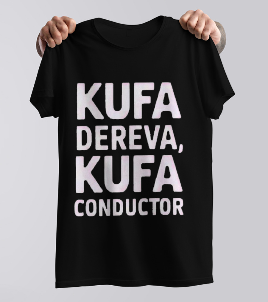 Kufa Dereva Kufa Conductor Phrase T-Shirt