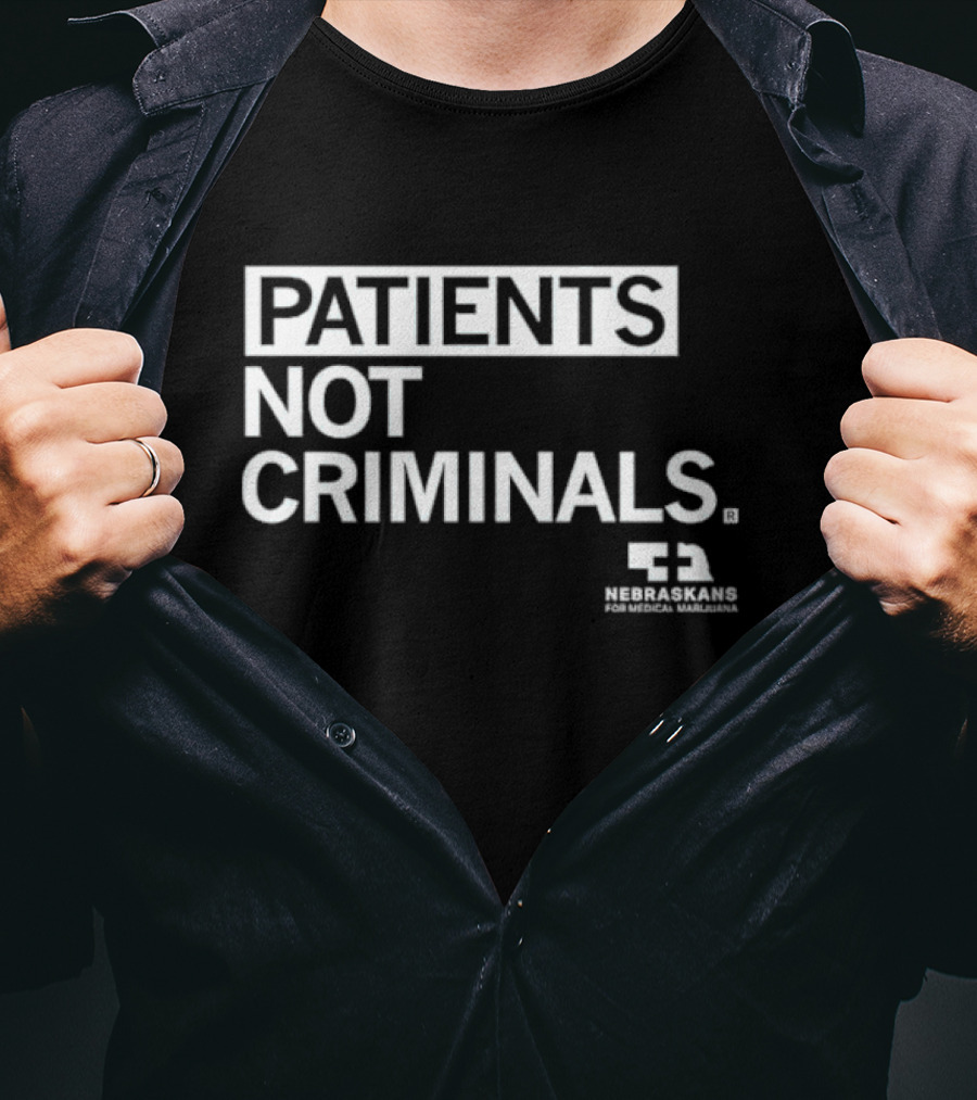 PATIENTS NOT CRIMINALS Nebraskans For Medical Marijuana T-Shirt