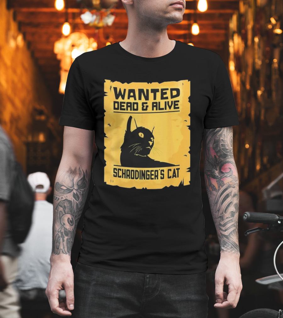 Wanted Dead And Alive Schrodinger’s Cat T-Shirt