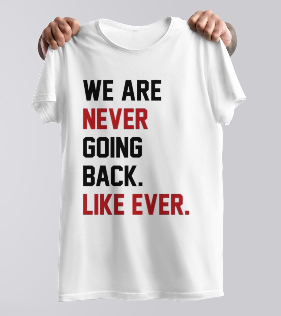 End Wokeness We Are Never Going Back Like Ever T-Shirt