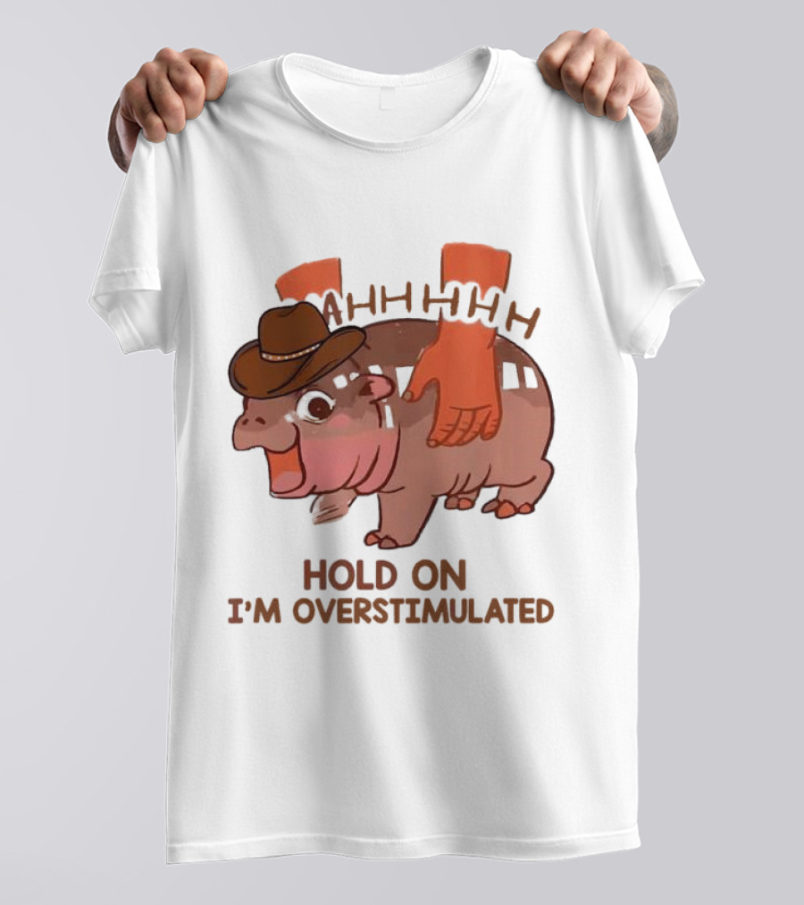 Hold On I'm Overstimulated Cowboy Hippo With Cowboy Hat And Hands T-Shirt