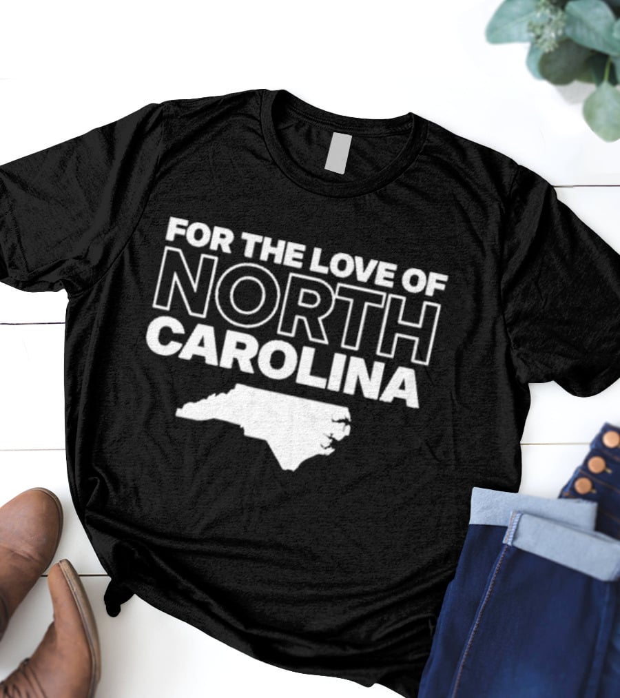 For The Love Of North Carolina T-Shirt